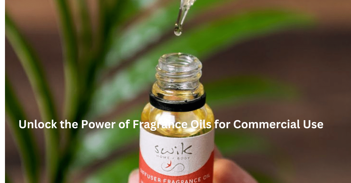 Unlock the Power of Fragrance Oils for Commercial Use | Top Tips & Products