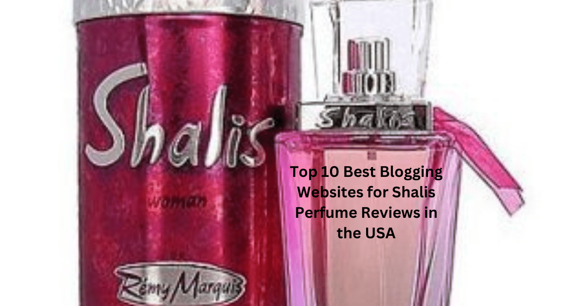 Top 10 Best Blogging Websites for Shalis Perfume Reviews in the USA