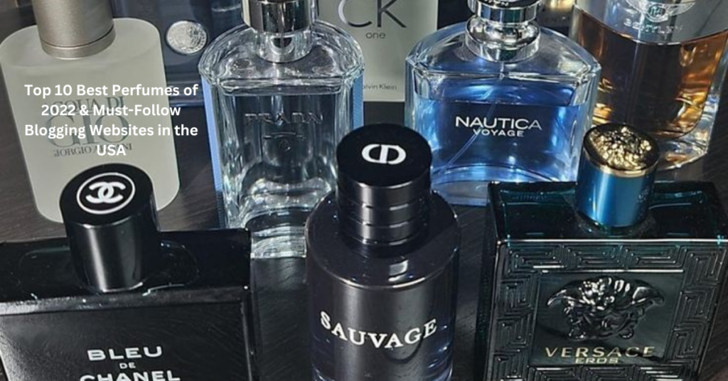 Top 10 Best Perfumes of 2022 & Must-Follow Blogging Websites in the USA